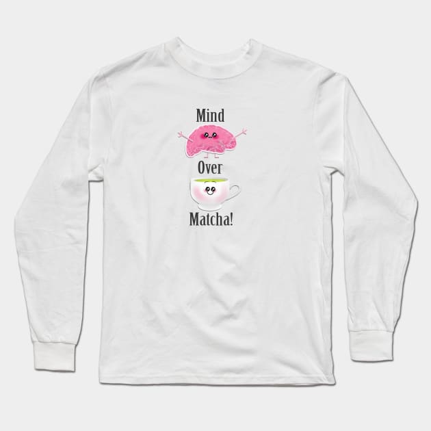 Mind Over Matcha Long Sleeve T-Shirt by LadyTPowers